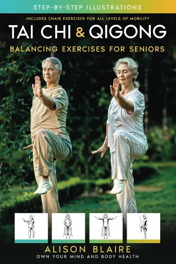 Tai Chi & Qigong — Balancing Exercises for Seniors: Regain Strength and Balance, Reduce Your Risk of Falls, Decrease Pain and Stress, & Improve Cognitive Health! (Own Your Mind And Body Health)